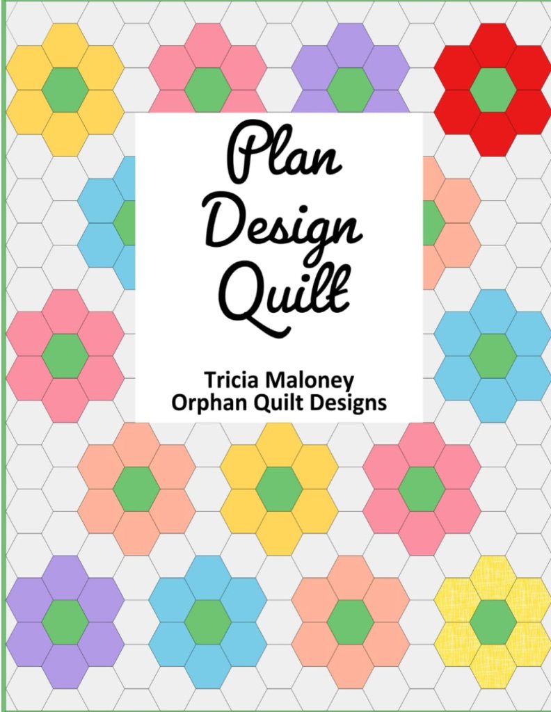 Colorful hexagonal quilt design featuring flowers in pastel shades with a central green hexagon, overlaid with the text 'Plan Design Quilt' and 'Tricia Maloney Orphan Quilt Designs'.