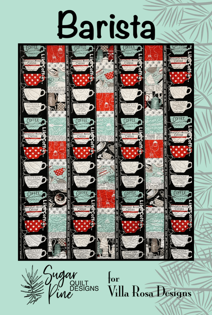 Colorful fabric design featuring coffee cups, with patterns in red, black, and teal. Text elements include 'Coffee' and 'L'il Coffee'. Branding for Sugar Pine Quilt Designs and Villa Rosa Designs at the bottom.