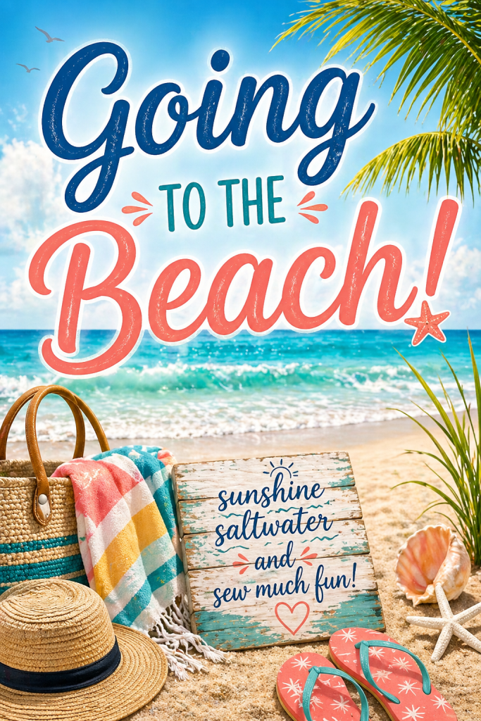 A beach-themed image featuring the text 'Going to the Beach!' with a sign that reads 'sunshine saltwater and sew much fun!' surrounded by a straw hat, beach towel, flip-flops, and seashells on the sand.