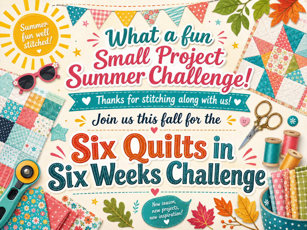 Promotional graphic for a Small Project Summer Challenge, featuring colorful quilt patterns, sewing tools, and text inviting participation in the Six Quilts in Six Weeks Challenge.